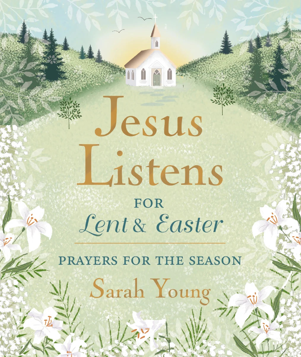 Jesus Listens—for Lent and Easter, Padded Hardcover, with Full Scriptures: Prayers for the Season