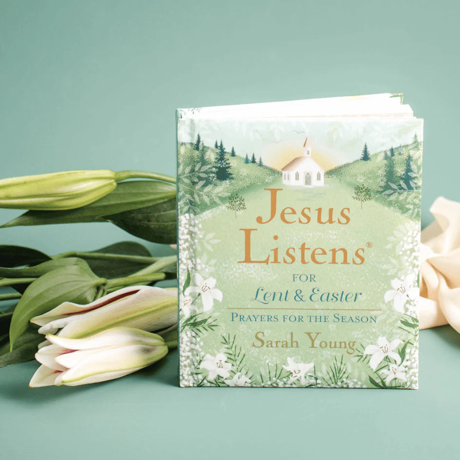 Jesus Listens—for Lent and Easter, Padded Hardcover, with Full Scriptures: Prayers for the Season